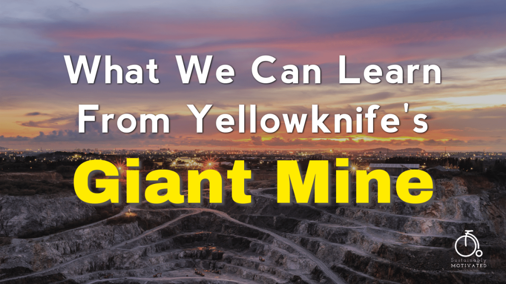 What We Can Learn From Yellowknife's Giant Mine