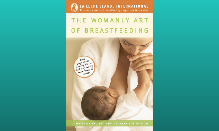 The Womanly Art of Breastfeeding: Completely Revised and Updated 8th Edition.