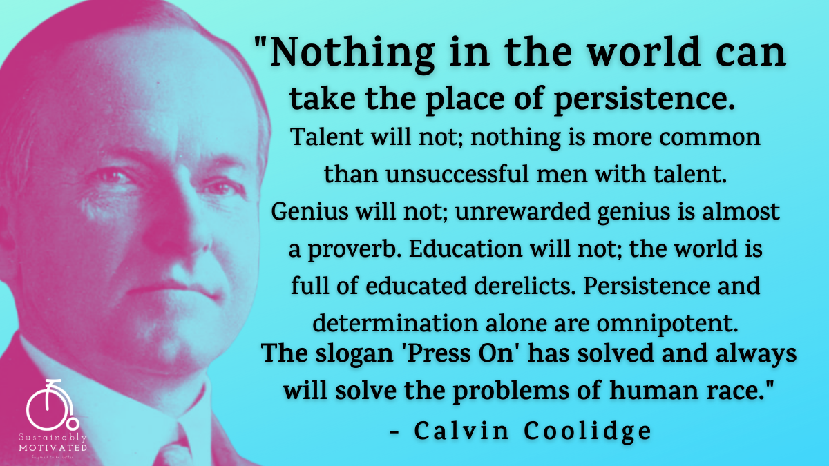 Calvin Coolidge Quote, "Nothing in the world can take the place of persistence."